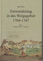 Einwanderung in das Wolgagebiet: 1764 - 1767. — Bd. 1.