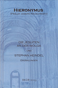 Hieronymus (Kruschinsky, J.): Die Jesuiten an der Wolga; Stephan Heindel.